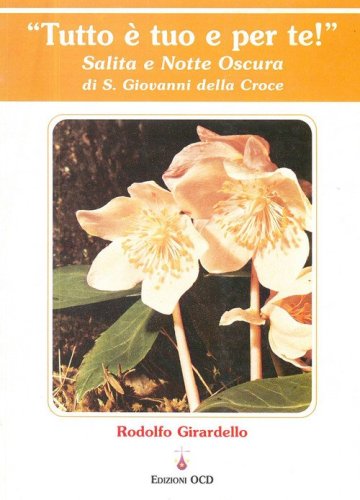 Tutto &egrave; tuo e per te! Salita e notte oscura di s. Giovanni della Croce