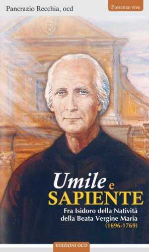 Umile e sapiente. Fra Isidoro della Nativit&agrave; della Beata Vergine Maria (1696-1769)