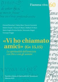 &laquo;Vi ho chiamato amici&raquo; (Gv 15,15). La spiritualit&agrave; dell'amicizia con Dio e con gli uomini