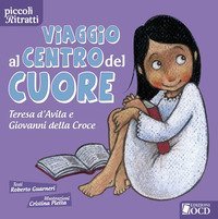 Viaggio al centro del cuore. Teresa d'Avila e Giovanni della Croce