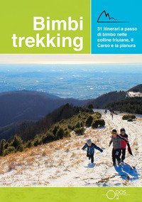 Bimbi trekking 2. 31 itinerari a passo di bimbo nelle colline friulane, il Carso e la pianura