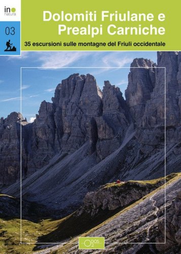 Dolomiti Friulane e Prealpi Carniche. 35 escursioni sulle montagne del Friuli occidentale