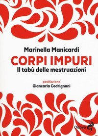 Corpi impuri. Il tab&ugrave; delle mestruazioni