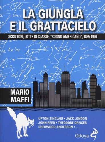 La giungla e il grattacielo. Scrittori, lotte di classe, &laquo;sogno americano&raquo; 1865-1920