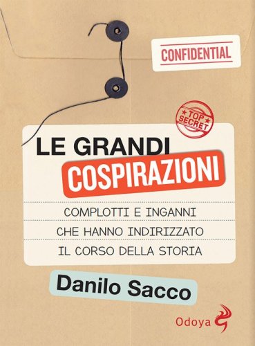 Le grandi cospirazioni. Complotti e inganni che hanno indirizzato il corso della storia