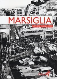 Marsiglia. Ritratto di una citt&agrave;