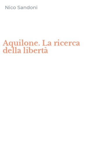 Aquilone. La ricerca della libert&agrave;