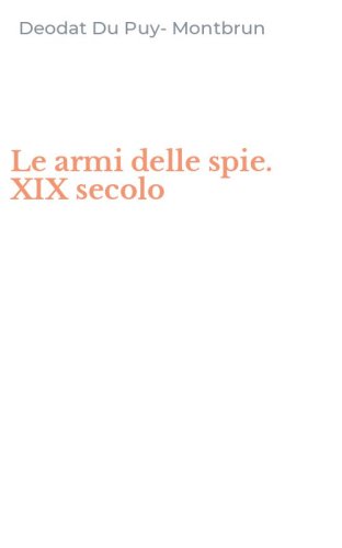 Le armi delle spie. XIX secolo