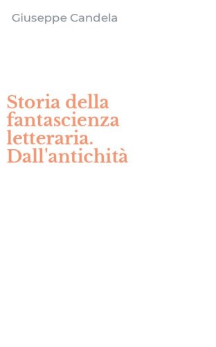 Storia della fantascienza letteraria. Dall'antichit&agrave;