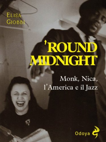 'Round midnight. Monk, Nica, l'America e il jazz