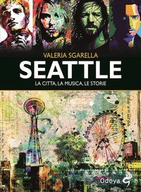 Seattle. La citt&agrave;, la musica, le storie