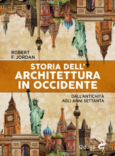 Storia dell'architettura in Occidente. Dall'antichit&agrave; agli anni Settanta