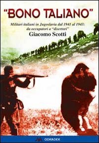 &laquo;Bono taliano&raquo;. Militari italiani in Jugoslavia dal 1941 al 1943: da occupatori a &laquo;disertori&raquo;