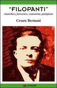 &laquo;Filopanti&raquo;. Anarchico, ferroviere, comunista, partigiano
