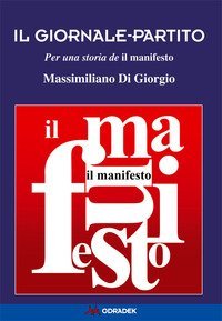 Il giornale-partito. Per una storia de &laquo;il manifesto&raquo;