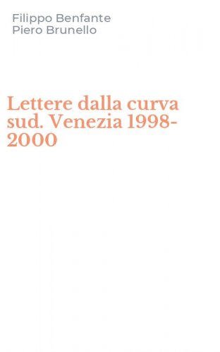 Lettere dalla curva sud. Venezia 1998-2000