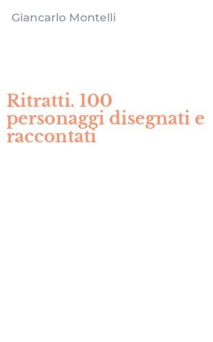 Ritratti. 100 personaggi disegnati e raccontati