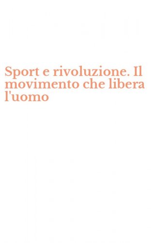 Sport e rivoluzione. Il movimento che libera l'uomo