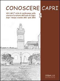 Conoscere Capri - ATTI DEL 1&deg; CICLO DI CONFERENZE SULLA STORIA E LA NATURA DELL'ISOLA DI CAPRI