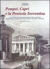 Pompei, Capri e la penisola sorrentina. Atti del 5&deg; ciclo di Conferenze di geologia, storia e archeologia. Pompei, Anacapri, Scafati, Castellammare di Stabia...