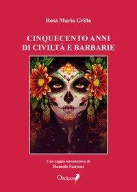 Cinquecento anni di civilt&agrave; e barbarie