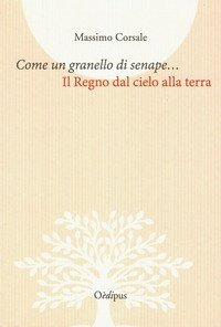 Come un granello di senape.... Il Regno dal cielo alla terra