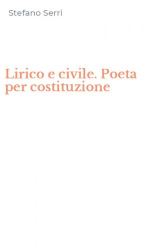 Lirico e civile. Poeta per costituzione