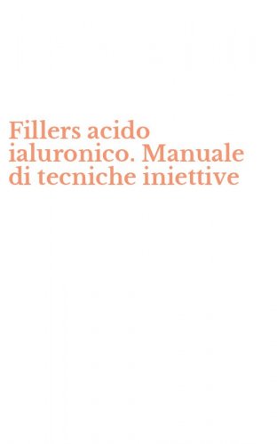 Fillers acido ialuronico. Manuale di tecniche iniettive