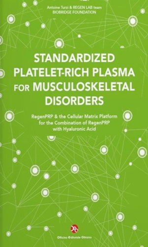 Standardized Platelet-Rich Plasma for Musculoskeletal Disorders. RegenPRP & the Cellular Matrix Platform for the Combination of RegenPRP with Hyaluronic Acid