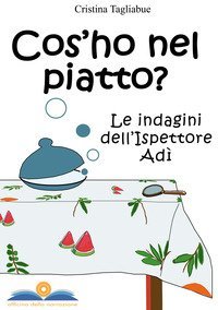Cos'ho nel piatto? Le indagini dell'ispettore Ad&igrave;