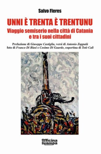 Unni &egrave; trenta &egrave; trentunu. Viaggio semiserio nella citt&agrave; di Catania e tra i suoi cittadini