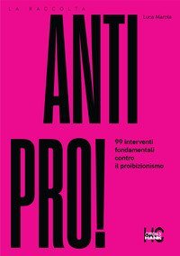 Antipro! 99 interventi fondamentali contro il proibizionismo
