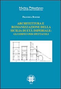 Architettura e romanizzazione della Sicilia di et&agrave; imperiale. Gli edifici per spettacoli
