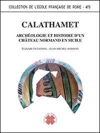 Calathamet. Arch&eacute;ologie et histoire d'un chateau normand en Sicilie