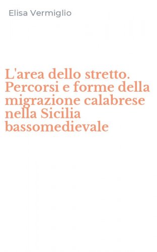 L'area dello stretto. Percorsi e forme della migrazione calabrese nella Sicilia bassomedievale