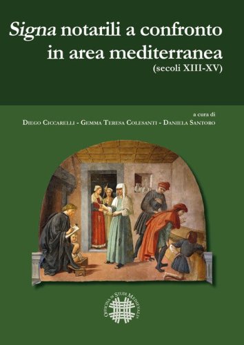&laquo;Signa&raquo; notarili a confronto in area mediterranea. (Secoli XIII-XV). Ediz. italiana e spagnola