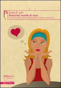 Emozioni vestite di rosa. Il romanzo sentimentale contemporaneo e il fenomeno del chick lit - CHICK LIT