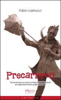 Precariopoli. Come trovare un lavoro a Napoli mentre cerchi di svignartela senza pagare il conto - PAGARE IL CONTO