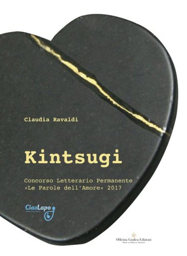 Kintsugi. Concorso letteriario permanente &laquo;Le parole dell'amore&raquo; 2017