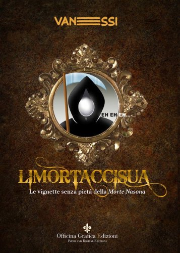 Limortaccisua. Le vignette senza piet&agrave; della Morte Nasona