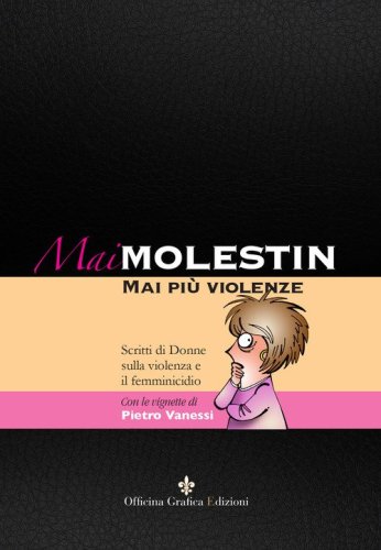 Mai Molestin. Mai pi&ugrave; violenze. Scritti di donne sulla violenza e il femminicidio