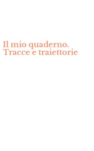 Il mio quaderno. Tracce e traiettorie