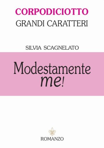 Modestamente me! Ediz. ad alta leggibilit&agrave;