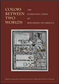 Colors between two worlds. The &laquo;Florentine codex&raquo; of Bernardino de Sahag&uacute;n