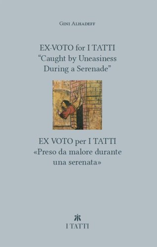 Ex-voto for I Tatti: &laquo;Caught by Uneasiness During a Serenade&raquo;-Ex voto per i Tatti: &laquo;Preso da malore durante una serenata&raquo;