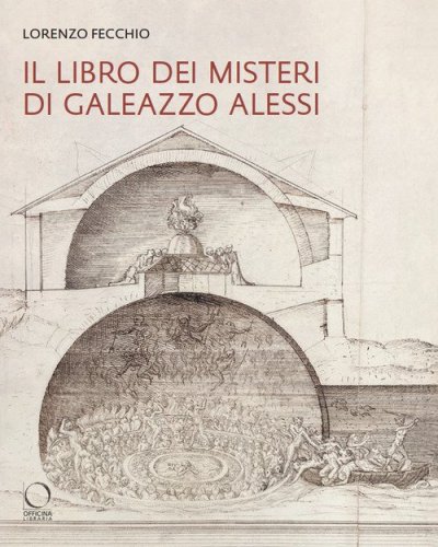 Il &laquo;Libro dei Misteri&raquo; di Galeazzo Alessi. La nuova Gerusalemme e il Sacro Monte di Varallo (1565-1572)