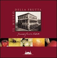 Il Museo della frutta &laquo;Francesco Garnier Valletti&raquo;. Torino