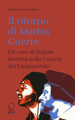Il ritorno di Martin Guerre. Un caso di doppia identit&agrave; nella Francia del Cinquecento