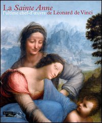 La Sainte Anne. L'ultime chef-d'oeuvre de L&eacute;onard De Vinci