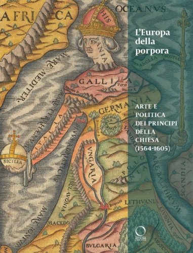 L'Europa della porpora. Arte e politica dei principi della Chiesa (1564-1605). Ediz. italiana e inglese